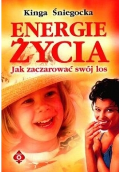 Energie życia. Jak zaczarować swój los