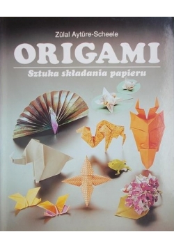 Origami. Sztuka składania papieru