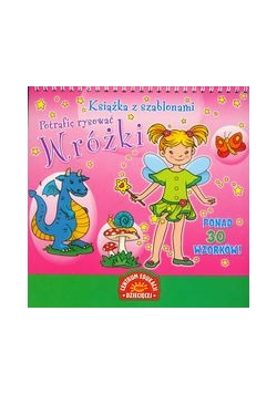 Książka z szablonami. Potrafię rysować: Wróżki