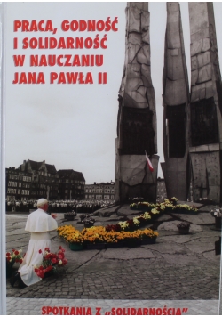Praca Godność i Solidarność w Nauczaniu Jana Pawła II spotkanie z Solidarnością