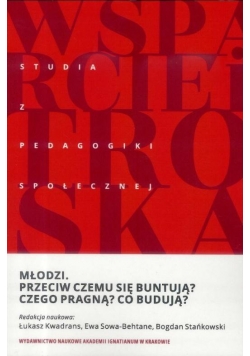 Młodzi. Przeciw czemu się buntują? Czego pragną...