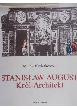 Stanisław August. Król-architekt