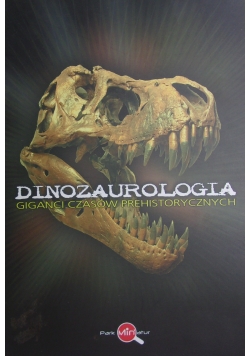 Dinozaurologia. Giganci czasów prehistorycznych
