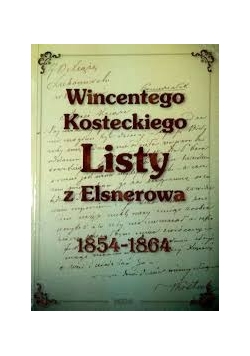 Wincentego Kosteckiego Listy z Elsnerowa