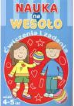 Nauka na wesoło. Ćwiczenia i zadania. Wiek 4-5 lat