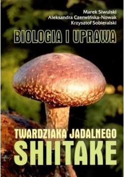 Biologia i uprawa twardziaka jadalnego Shitake