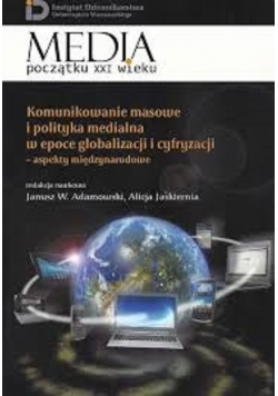 Komunikowanie masowe i polityka medialna w epoce globalizacji i cyfryzacji