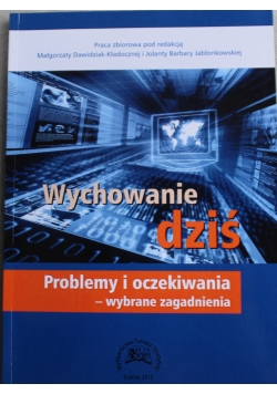 Wychowanie dziś Problemy i oczekiwania wybrane zagadnienia