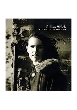Gillian Welch. Hell Among the Yearlings, CD