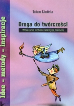 Droga do twórczości. Wdrażanie technik Celestyna Freineta
