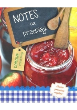 Notes na przepisy: Domowe przetwory