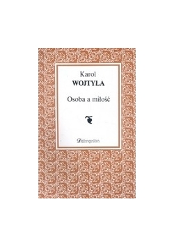 Karol Wojtyła. Osoba a miłość