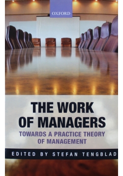 The Work of Managers Towards a Practice Theory of Management