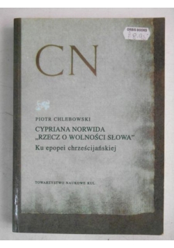 Cypriana Norwida "rzecz o wolności słowa" : ku epopei chrześcijańskiej