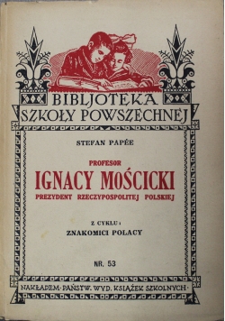 Profesor Ignacy Mościcki Prezydent Rzeczypospolitej Polskiej 1933 r.