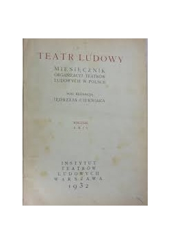 Teatr Ludowy. Miesięcznik organizacyj Teatrów Ludowych w Polsce, 1932r.