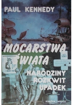 Mocarstwa świata. Narodziny, rozkwit, upadek