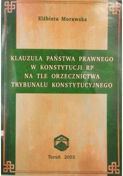 Klauzula państwa prawnego w konstytucji RP na tle orzecznictwa trybunału konstytucyjnego