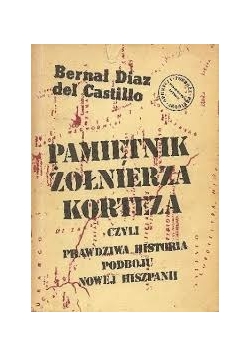 Pamiętnik żołnierzy Korteza czyli prawdziwa historia podboju nowej Hiszpanii