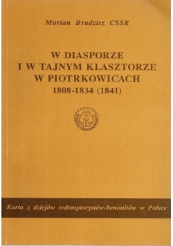 W diasporze i w tajnym klasztorze w Piotrkowicach 1808-1834