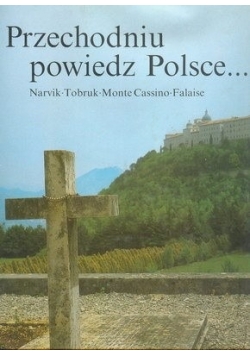 Przechodniu powiedz Polsce... Narvik, Tobruk, Monte Cassino, Falaise + autografy autorów