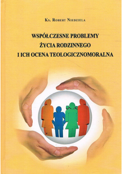 Współczesne problemy życia rodzinnego i ich ocena teologicznomoralna