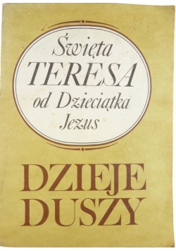 Święta Teresa od Dzieciątka Jezus Dzieje Duszy