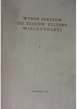 Wybór tekstów do dziejów kultury wielkopolski