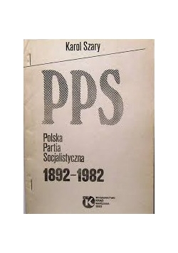 PPS  Polska Partia Socjalistyczna 1892 - 1982