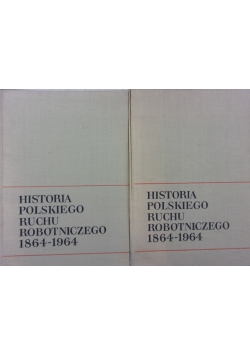 Historia polskiego ruchu robotniczego 1864 - 1964, Tom I i II
