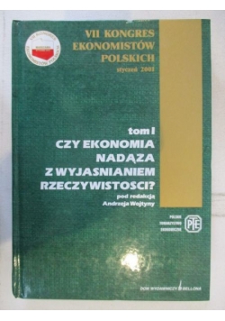 Czy ekonomia nadąża z wyjaśnianiem rzeczywistości?. Tom I