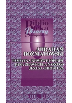 Abraham Rożniatowski Pamiątka Krwawej ofiary Pana Zbawiciela Naszego Jezusa Chrystusa