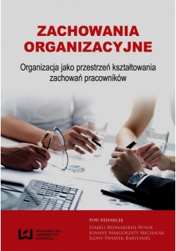 Zachowania organizacyjne Organizacja jako przestrzeń kształtowania zachowań pracowników Nowa