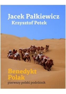Benedykt Polak. Pierwszy polski podróżnik