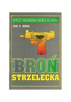 Broń strzelecka, sprzęt wojskowy końca XX wieku