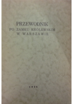 Przewodnik po zamku królewskim w Warszawie, 1936r.