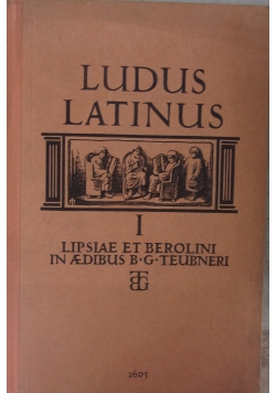 Ludus Latinus. Lipsiae et Berolini, T. I, 1936 r.