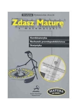 Zdasz maturę z matematyki : Kombinatoryka, Rachunek prawdopodobieństwa, Statystyka