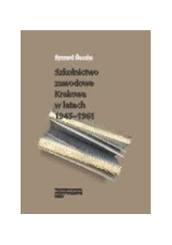 Szkolnictwo zawodowe w Krakowie w latach 1945-1961