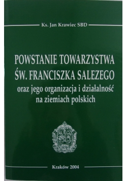 Powstanie Towarzystwa św. Franciszka Salezego oraz jego organizacja i działalność na ziemiach polskich