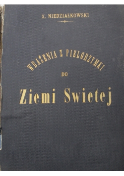 Wrażenia z Pielgrzymki do Ziemi Świętej 1898 r.