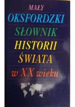 Mały oksfordzki słownik historii świata w XX w.