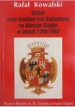 Dzieje rodu hrabiów von Ballersten na Górnym Śląsku w latach 1798-1945