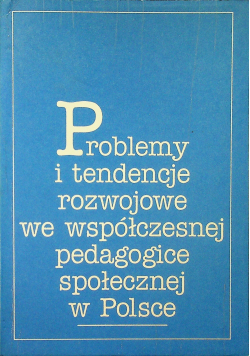 Problemy i tendencje rozwojowe we współczesnej pedagogice społecznej w Polsce
