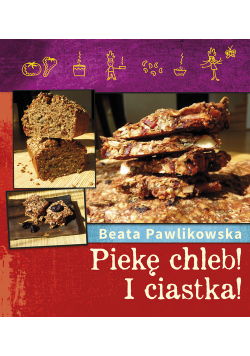 Pawlikowska Beata - Piekę chleb! I Ciastka!
