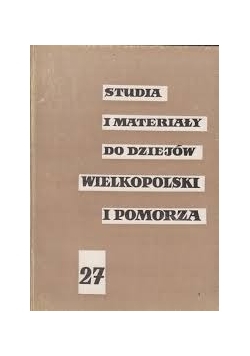 Studia i materiały do dziejów Wielkopolski i Pomorza 27