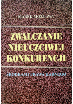 Zwalczanie nieuczciwej konkurencji środkami prawa karnego