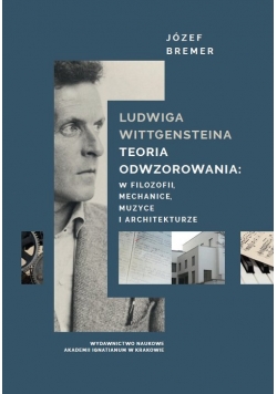 Ludwiga Wittgensteina teoria odwzorowania: w logice, mechanice, muzyce i architekturze