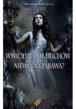 Wywoływanie duchów. Niewinna zabawa?