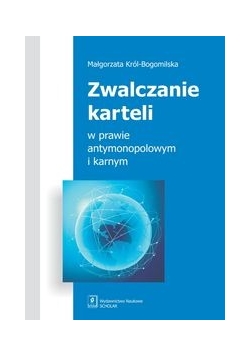 Zwalczanie karteli w prawie antymonopolowym i karnym